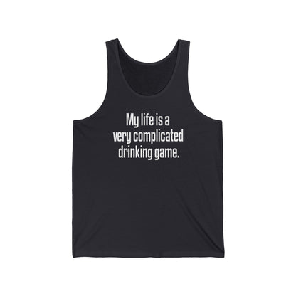 My Life Is A Very Complicated Drinking Game - Unisex Tank