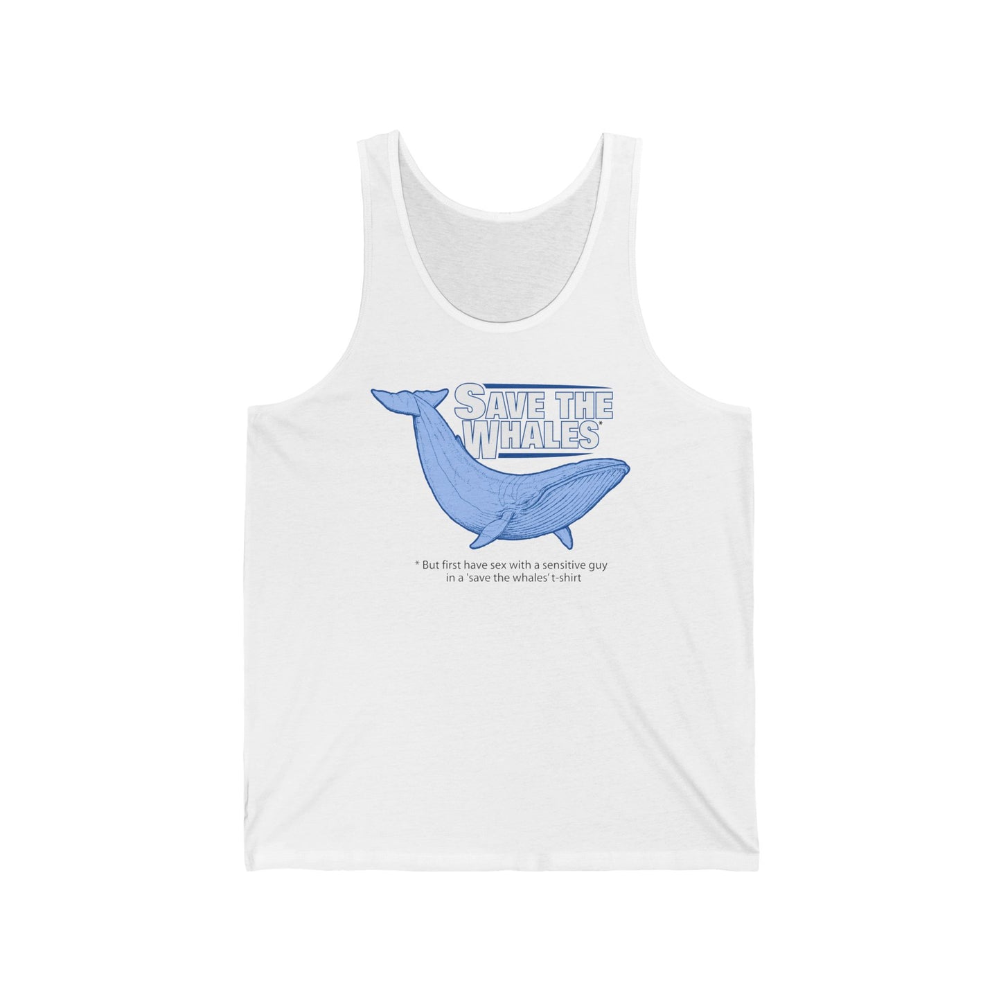 Save The Whales - But First Have Sex With A Sensitive Guy In A 'Save The Whales' T-Shirt  - Unisex Tank