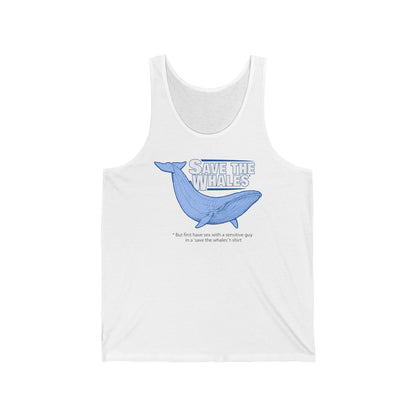 Save The Whales - But First Have Sex With A Sensitive Guy In A 'Save The Whales' T-Shirt  - Unisex Tank
