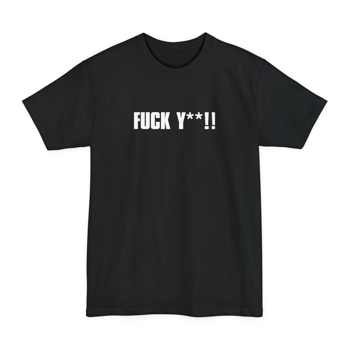Fuck Y**! - Men's Tall T-Shirt