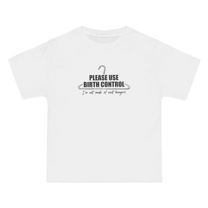 Please Use Birth Control - I'm Not Made Of Coat Hangers - Men's Heavyweight T-Shirt