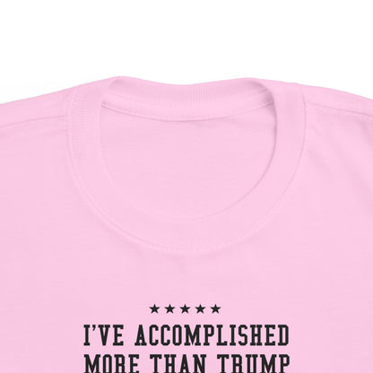 I've Accomplished More Than Trump - Toddler  T-Shirt