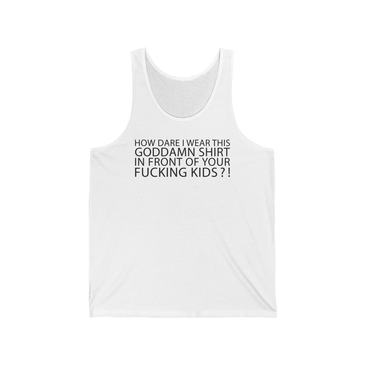 How Dare I Wear This Goddamn Shirt  - Unisex Tank