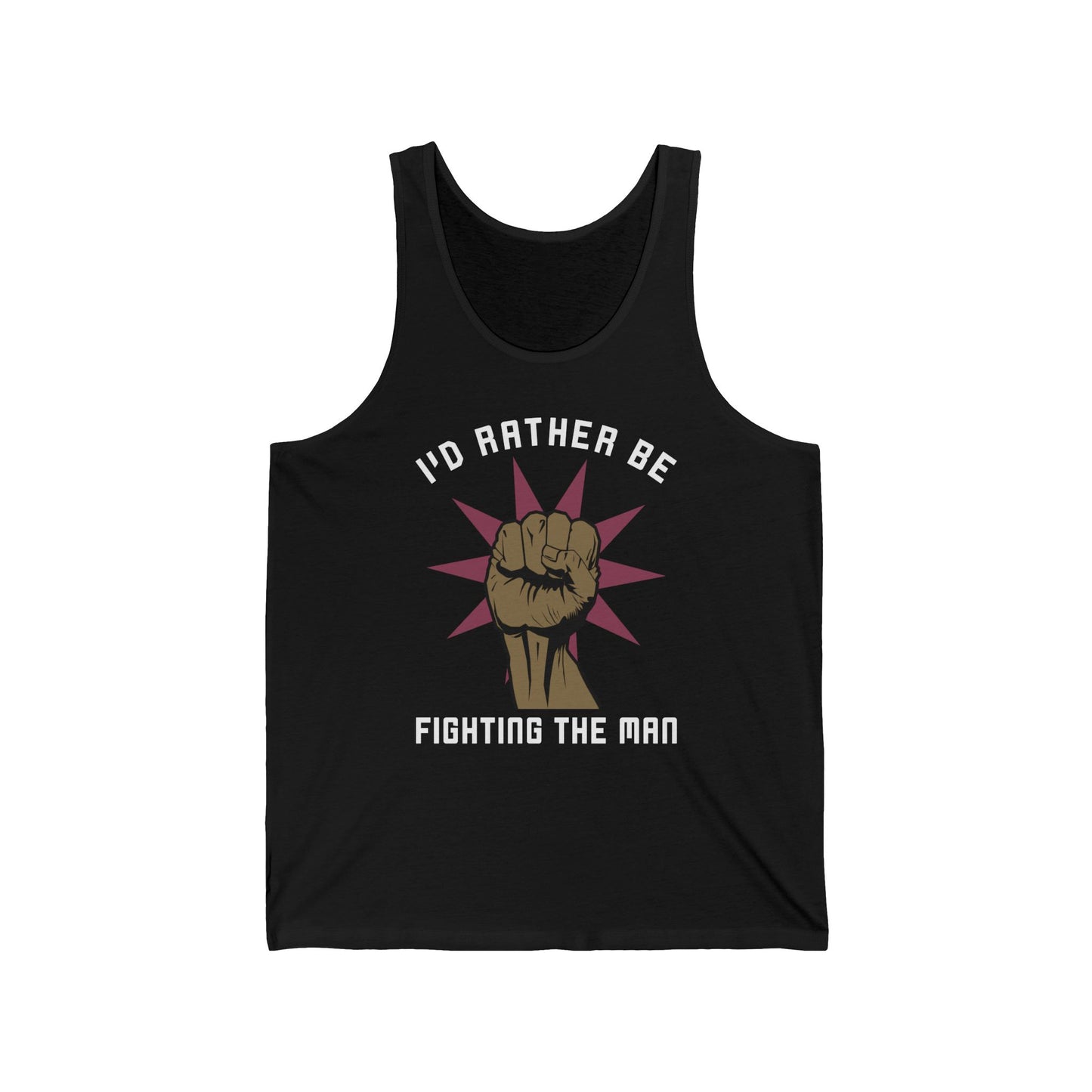 I'd Rather Be Fighting The Man - Unisex Tank