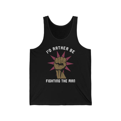 I'd Rather Be Fighting The Man - Unisex Tank