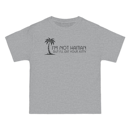 I'm Not Haitian But I'll Eat Your Kitty - Men's Heavyweight T-Shirt