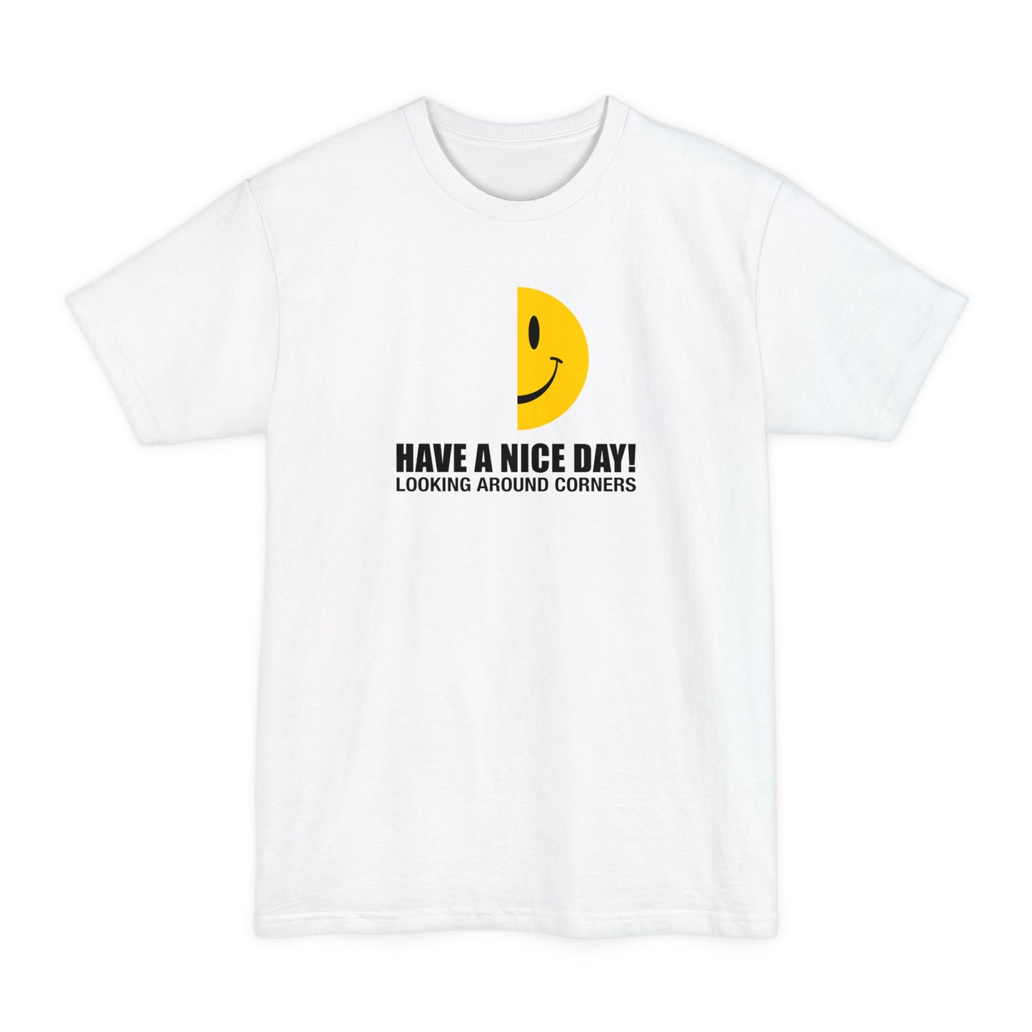 Have A Nice Day! Looking Around Corners - Men's Tall T-Shirt