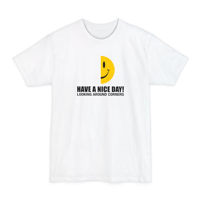 Have A Nice Day! Looking Around Corners - Men's Tall T-Shirt