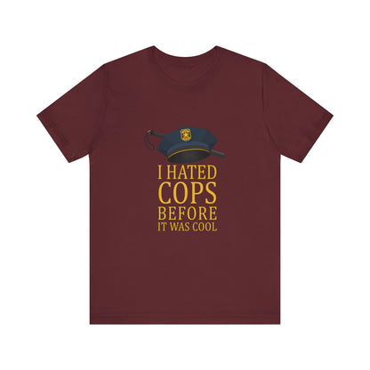 I Hated Cops Before It Was Cool - Men's T-Shirt
