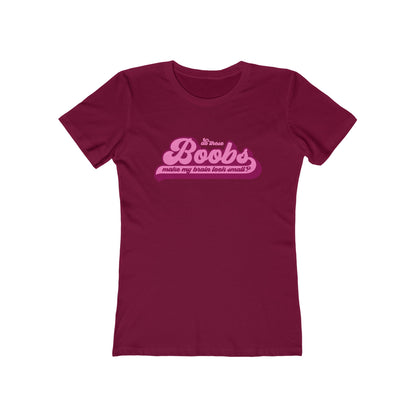Do These Boobs Make My Brain Look Small? - Women's T-Shirt