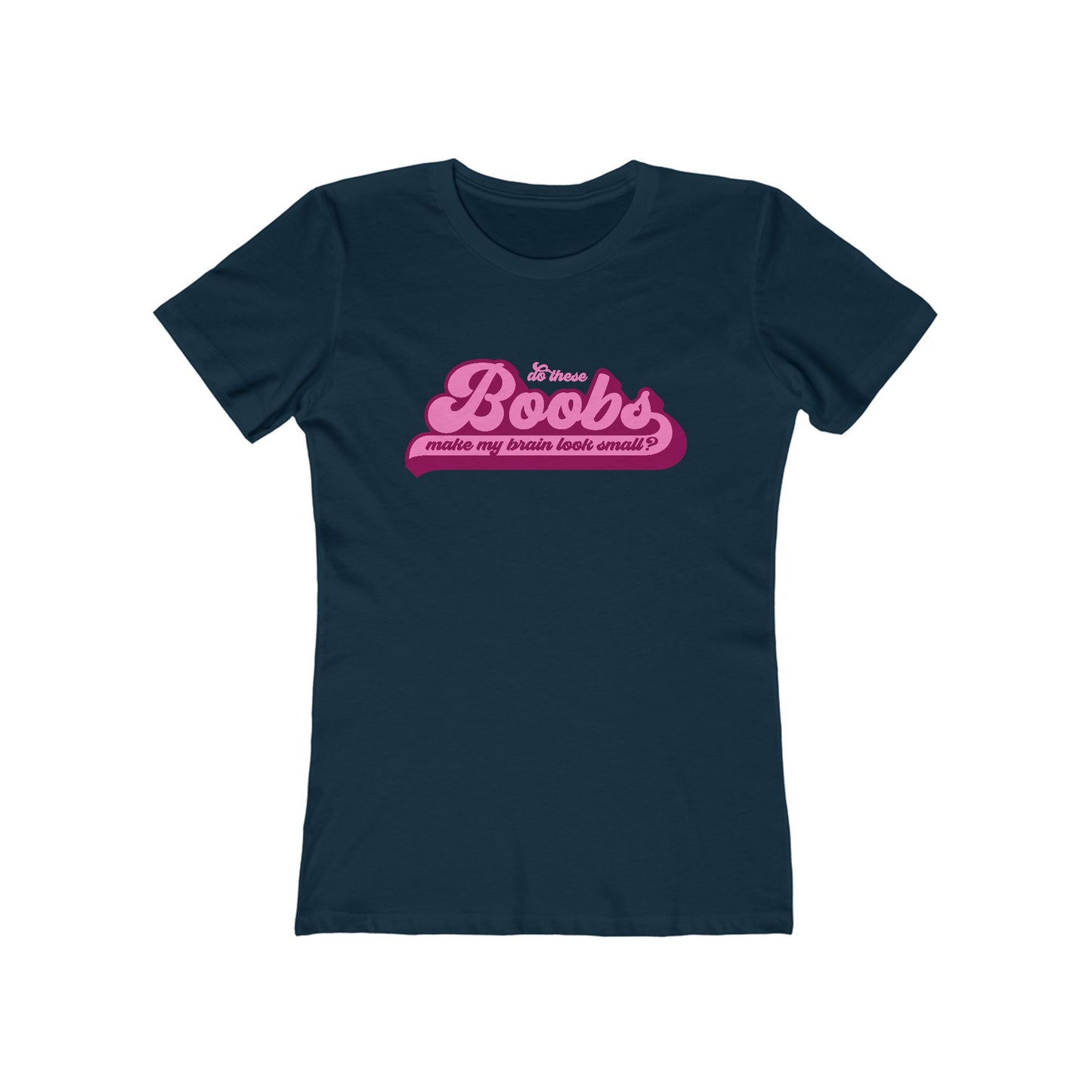 Do These Boobs Make My Brain Look Small? - Women's T-Shirt