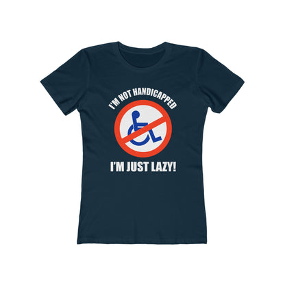 I'm Not Handicapped - I'm Just Lazy  - Women’s T-Shirt