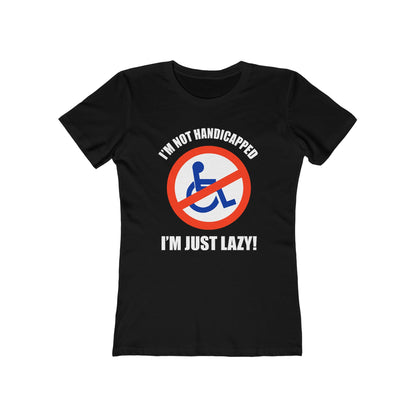 I'm Not Handicapped - I'm Just Lazy  - Women’s T-Shirt