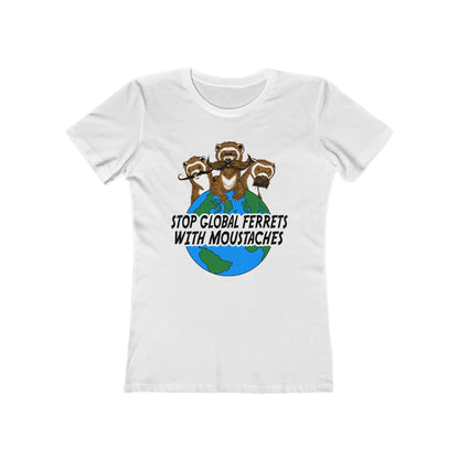 Stop Global Ferrets With Moustaches  - Women’s T-Shirt