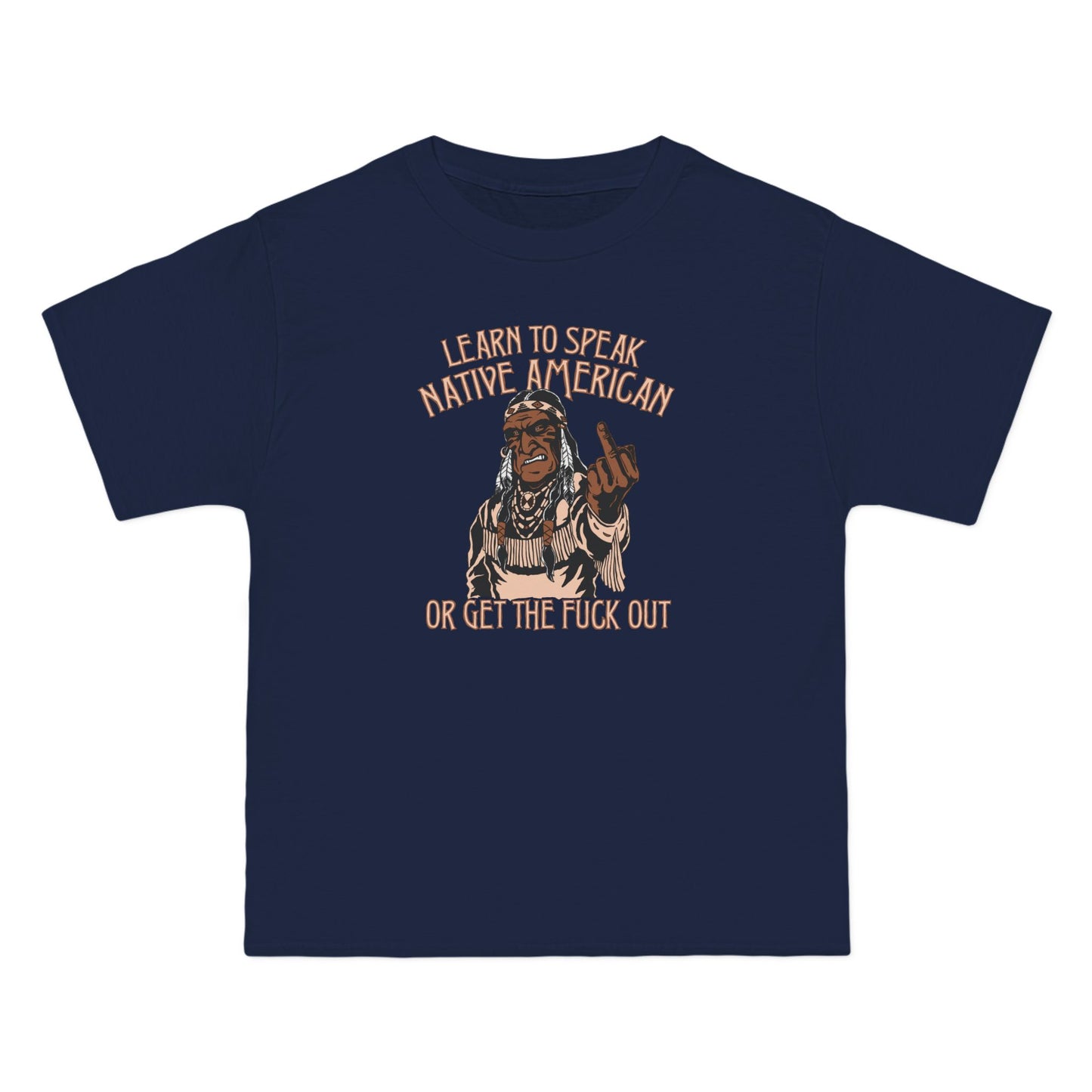 Learn To Speak Native American Or Get The Fuck Out - Men's Heavyweight T-Shirt