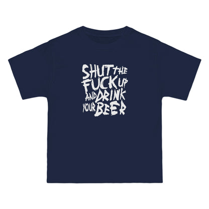 Shut The Fuck Up And Drink Your Beer - Men's Heavyweight T-Shirt