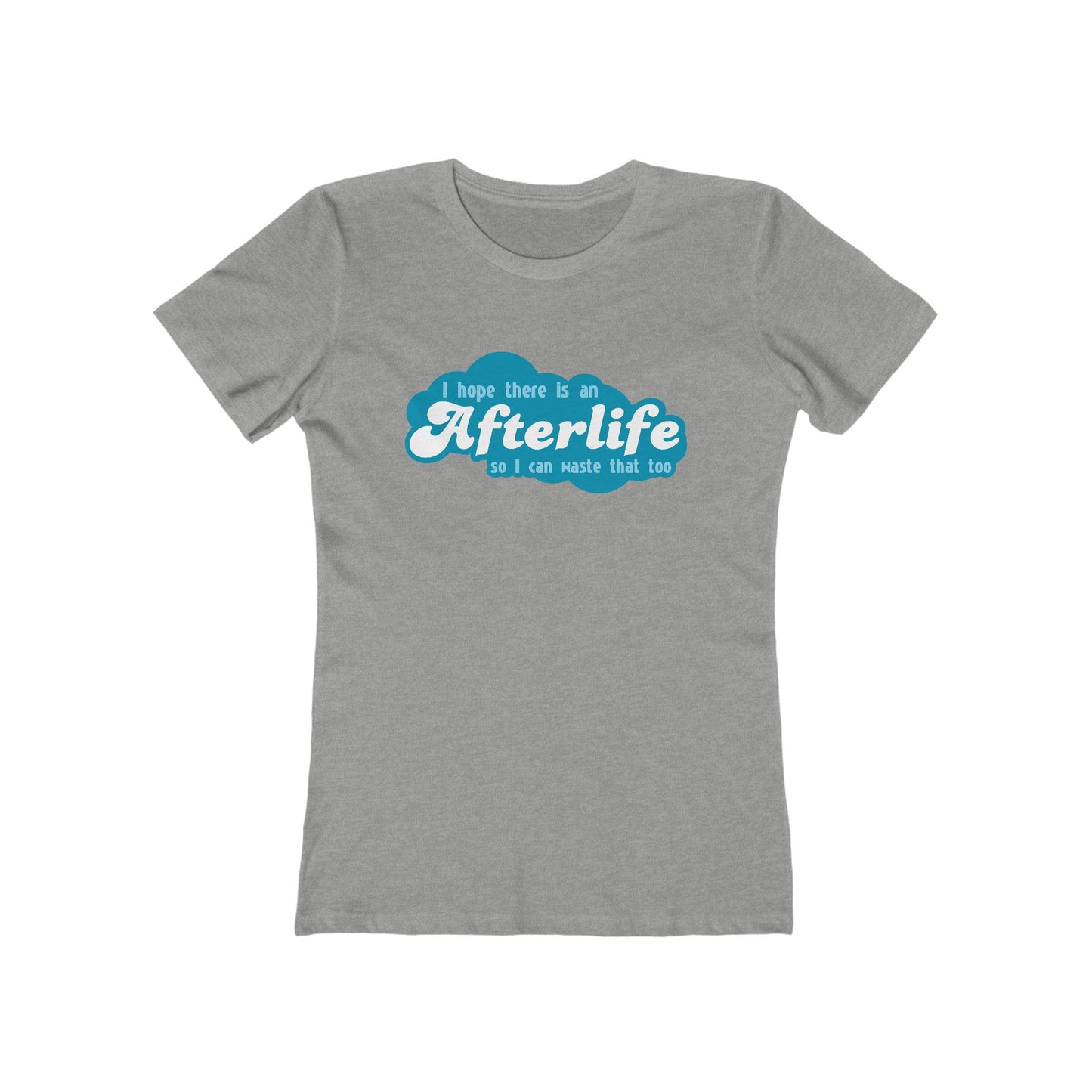 I Hope There Is An Afterlife So I Can Waste That Too - Women’s T-Shirt