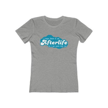 I Hope There Is An Afterlife So I Can Waste That Too - Women’s T-Shirt