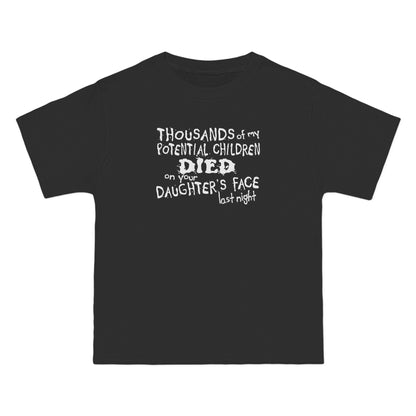 Thousands Of My Potential Children Died On Your Daughter's Face Last Night - Men's Heavyweight T-Shirt