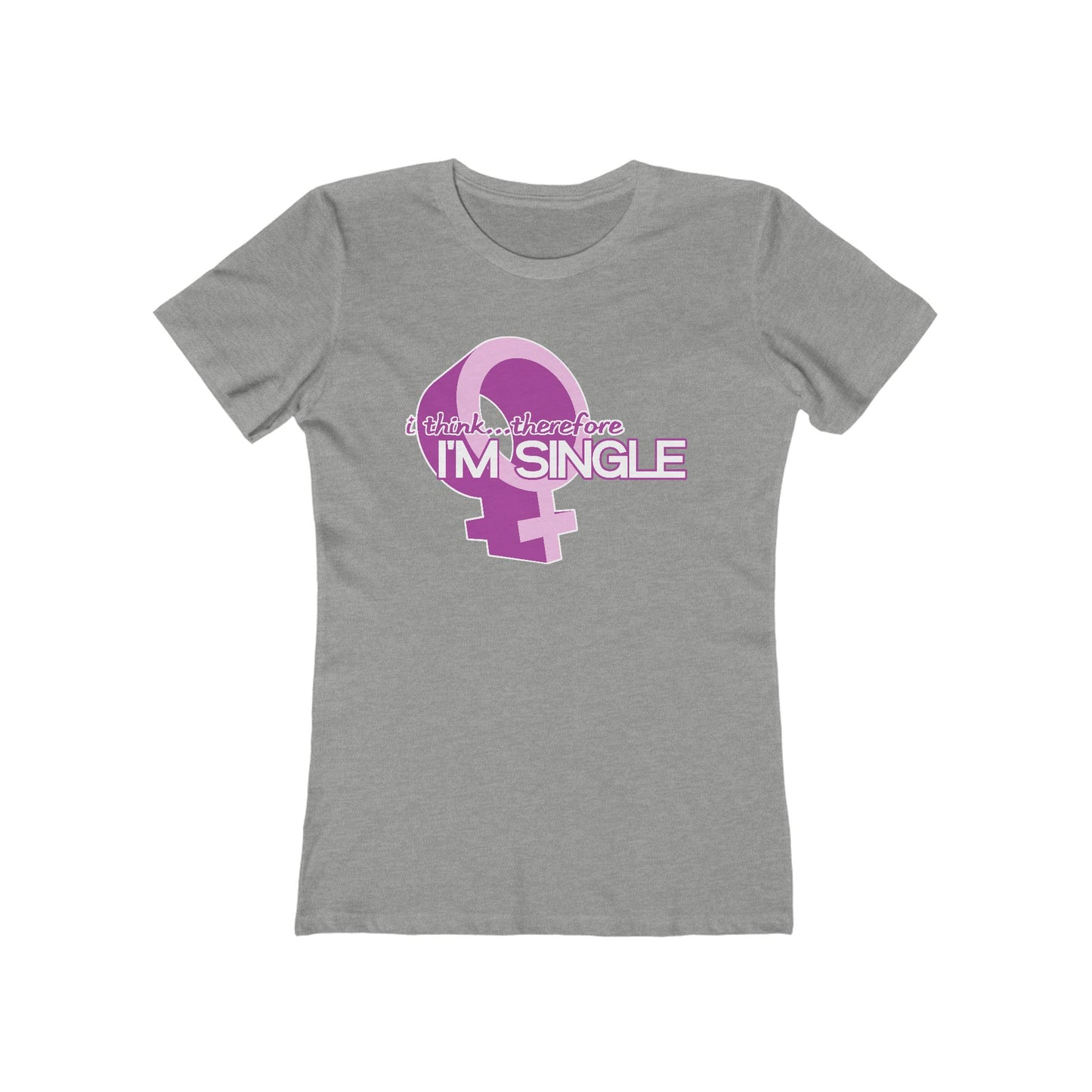 I Think Therefore I'm Single  - Women’s T-Shirt