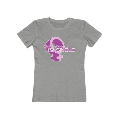 I Think Therefore I'm Single  - Women’s T-Shirt