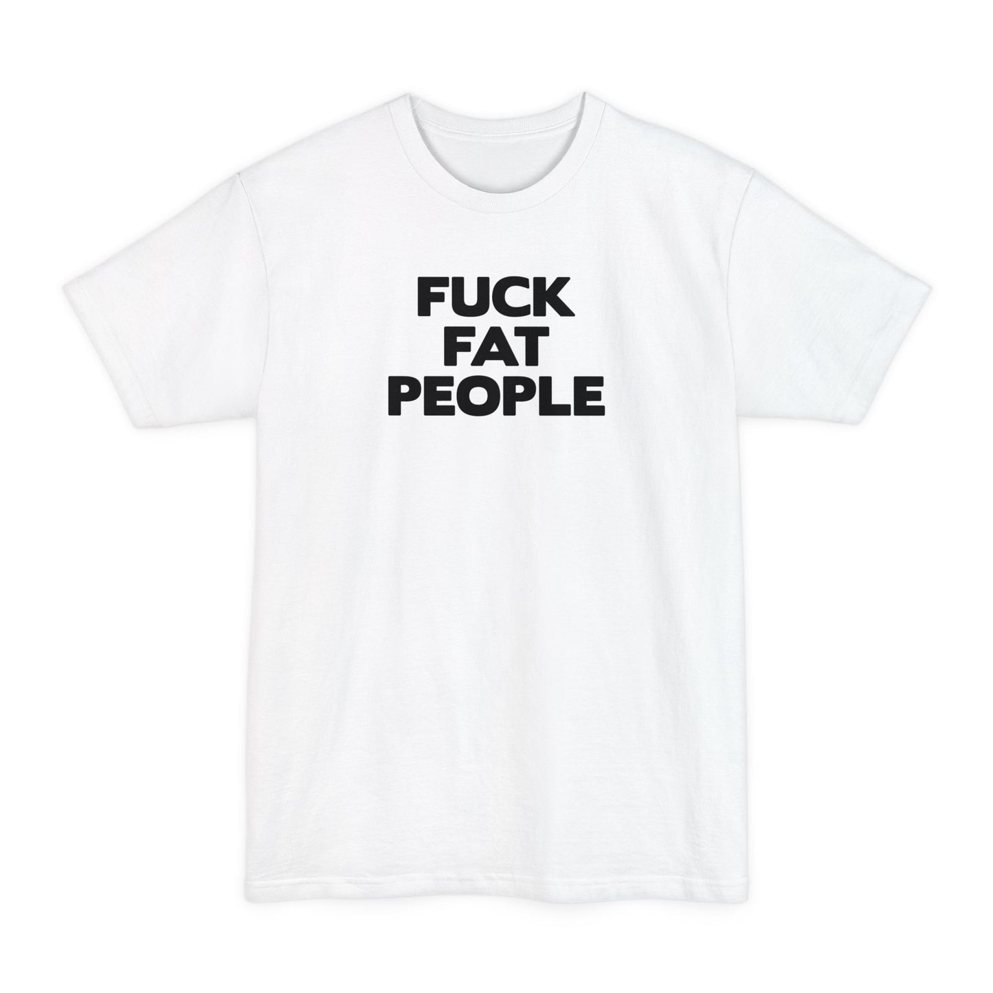 Fuck Fat People - Men's Tall T-Shirt