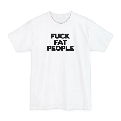 Fuck Fat People - Men's Tall T-Shirt
