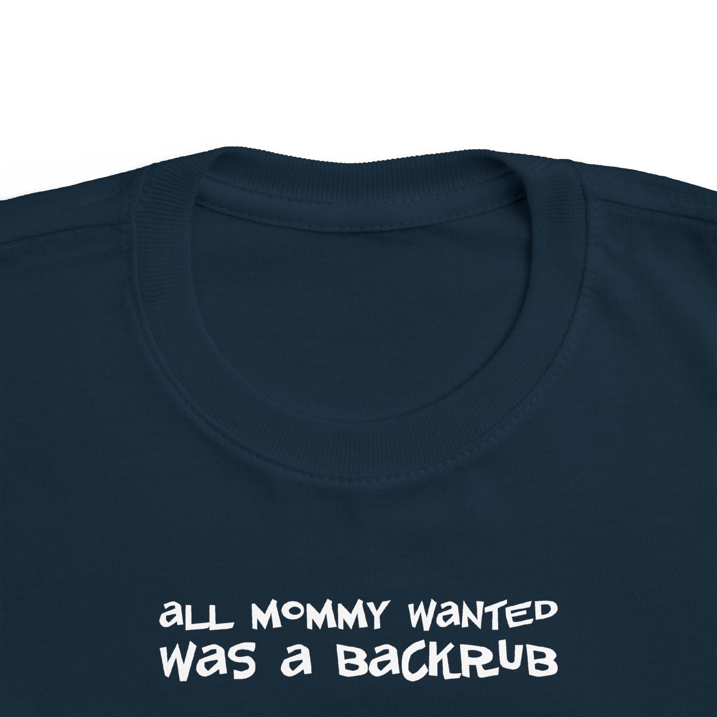 All Mommy Wanted Was A Backrub - Toddler T-Shirt