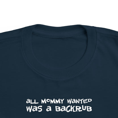 All Mommy Wanted Was A Backrub - Toddler T-Shirt