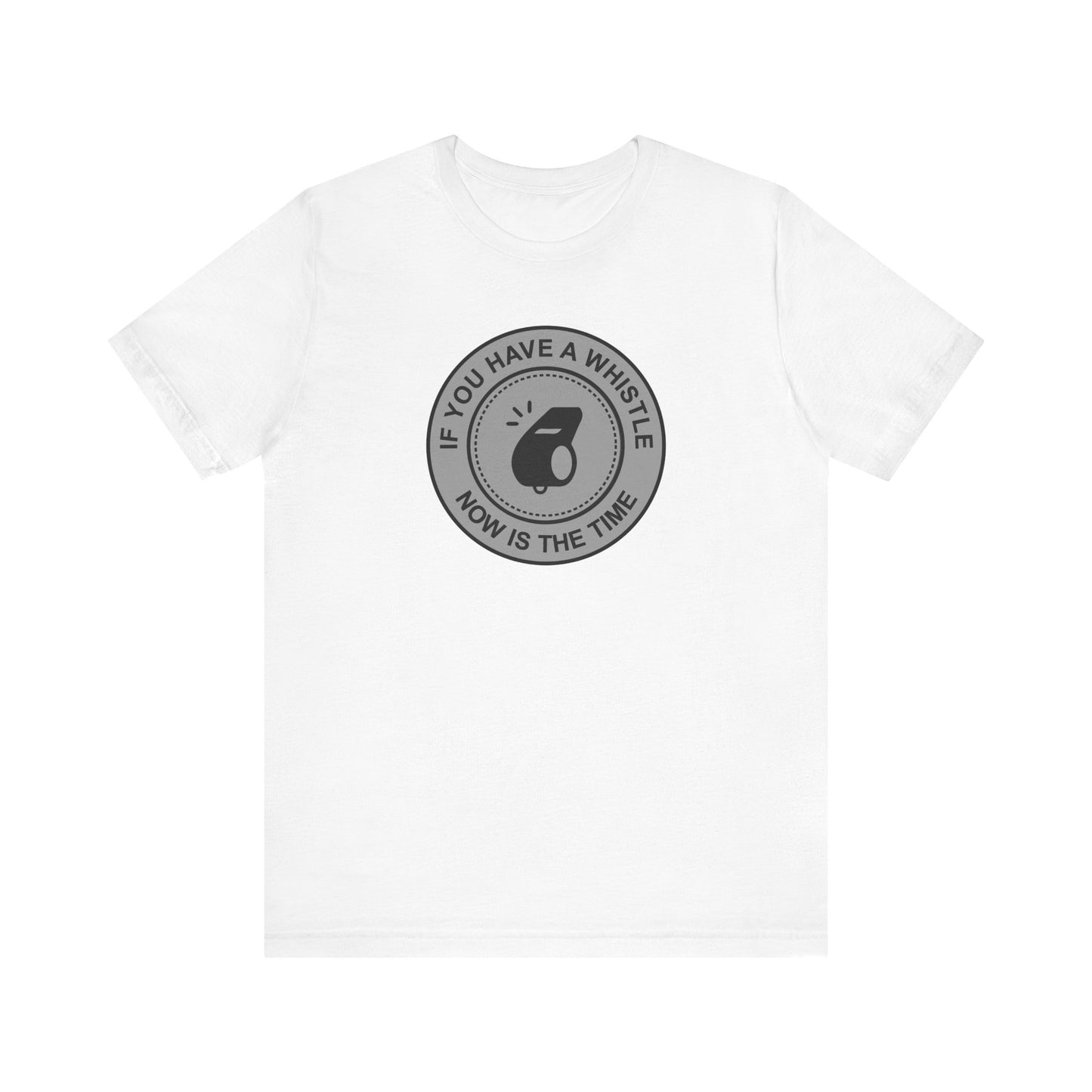 If You Have A Whistle Now Is The Time - Men's T-Shirt