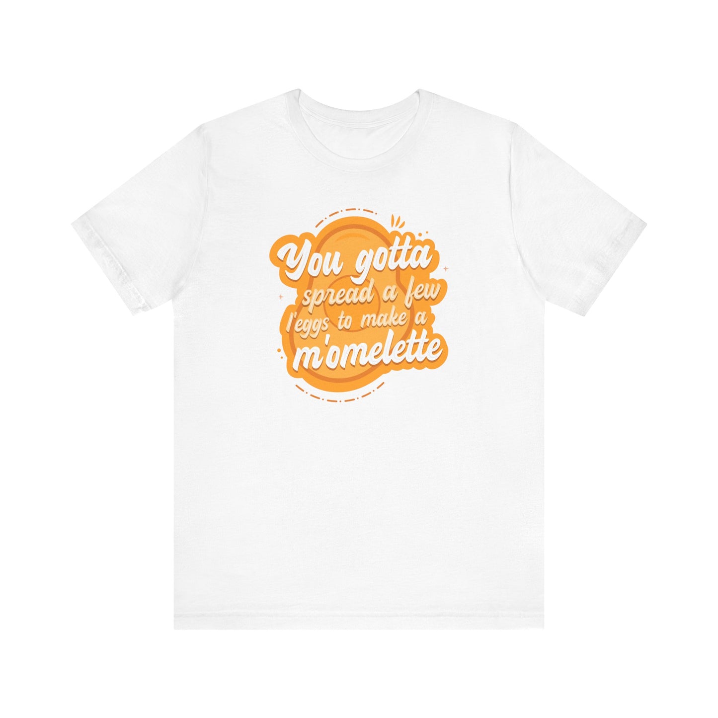 You Gotta Spread A Few L'Eggs To Make A M'Omlette - Men's T-Shirt