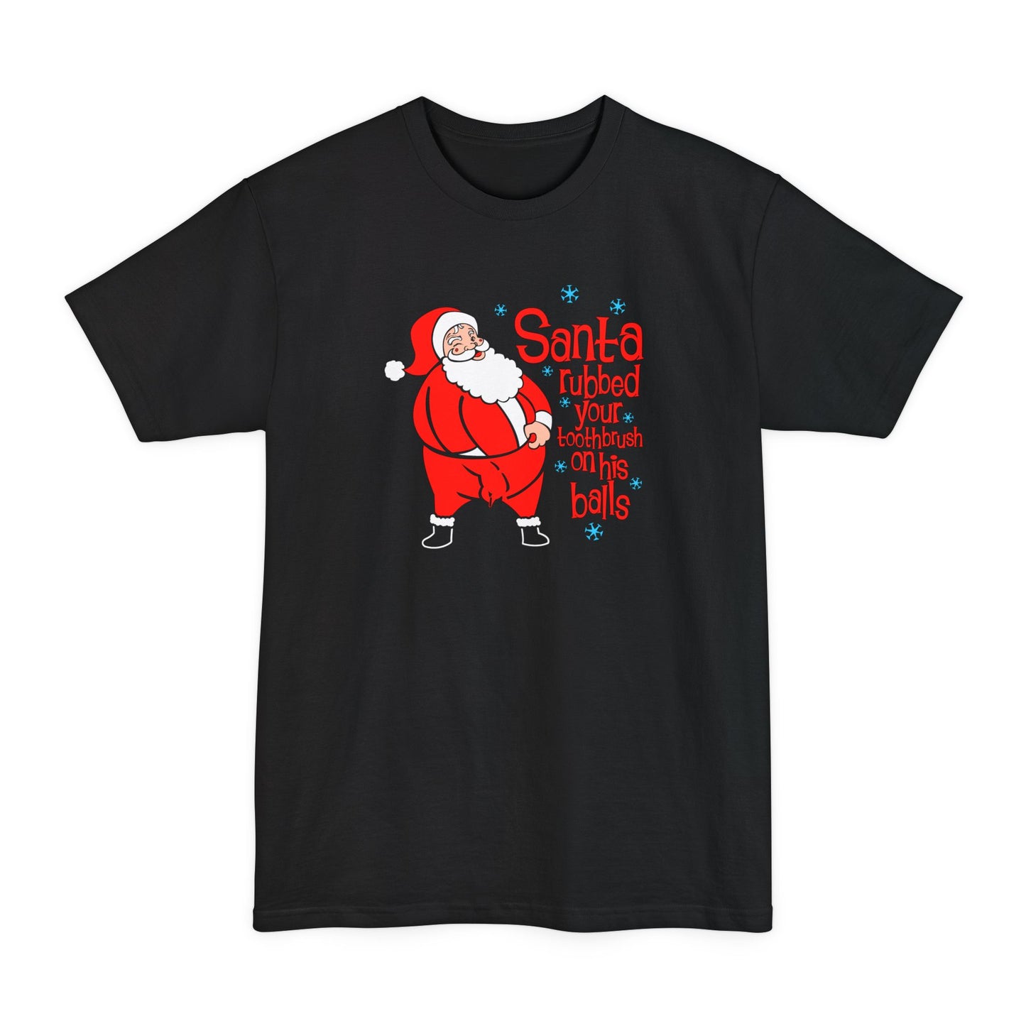 Santa Rubbed Your Toothbrush On His Balls - Men's Tall T-Shirt