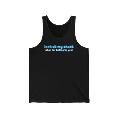 Look At My Chest When You're Talking To Me - Unisex Tank