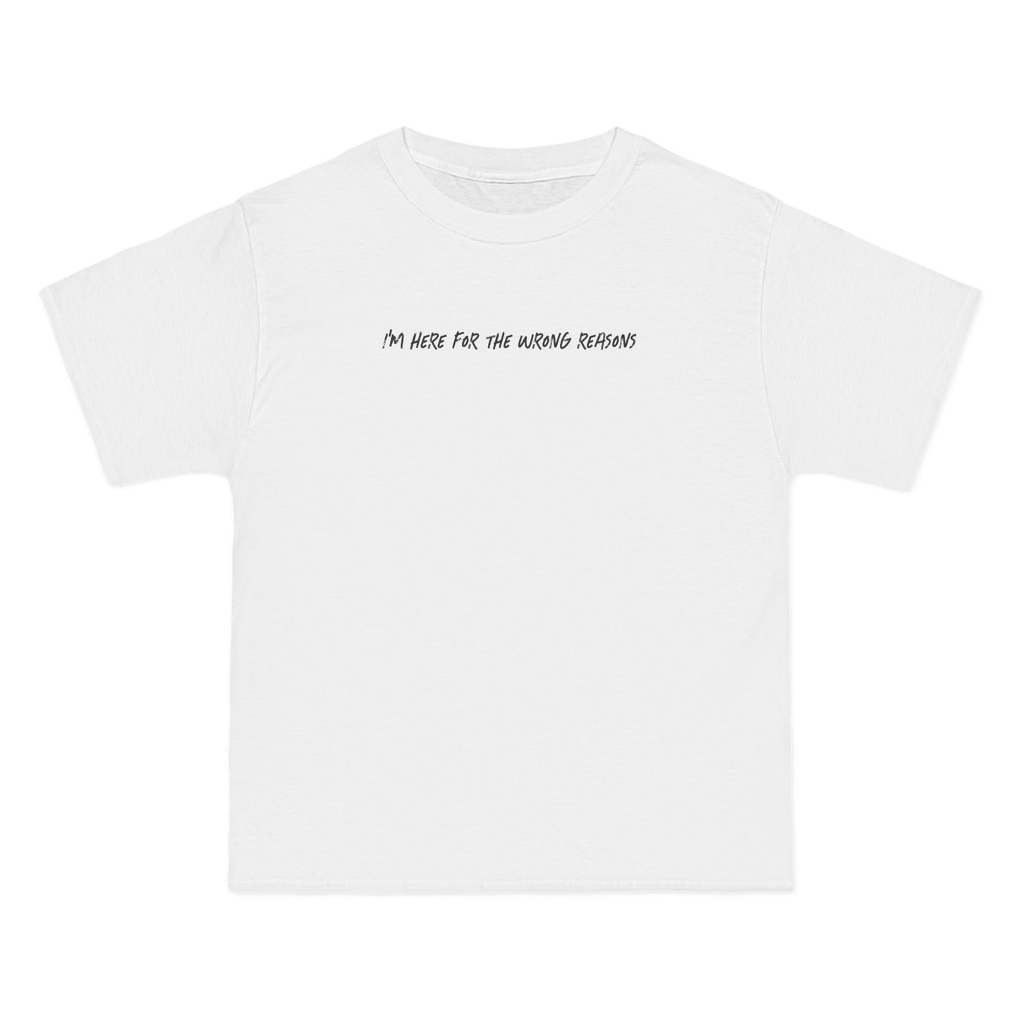I'm Here For The Wrong Reasons - Men's Heavyweight T-Shirt