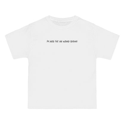 I'm Here For The Wrong Reasons - Men's Heavyweight T-Shirt