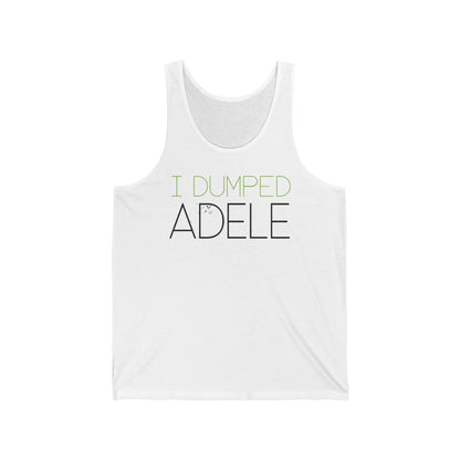 I Dumped Adele - Unisex Tank
