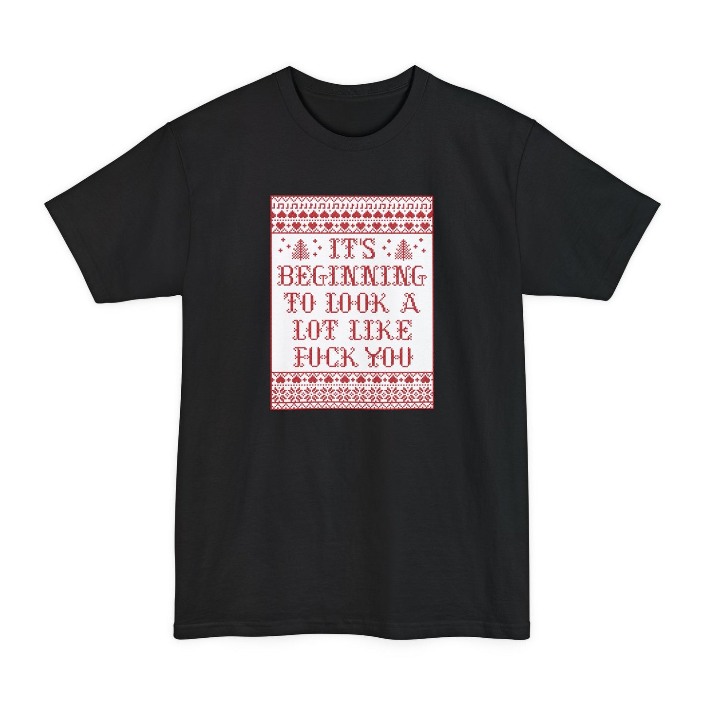 It's Beginning To Look A Lot Like Fuck You - Men's Tall T-Shirt