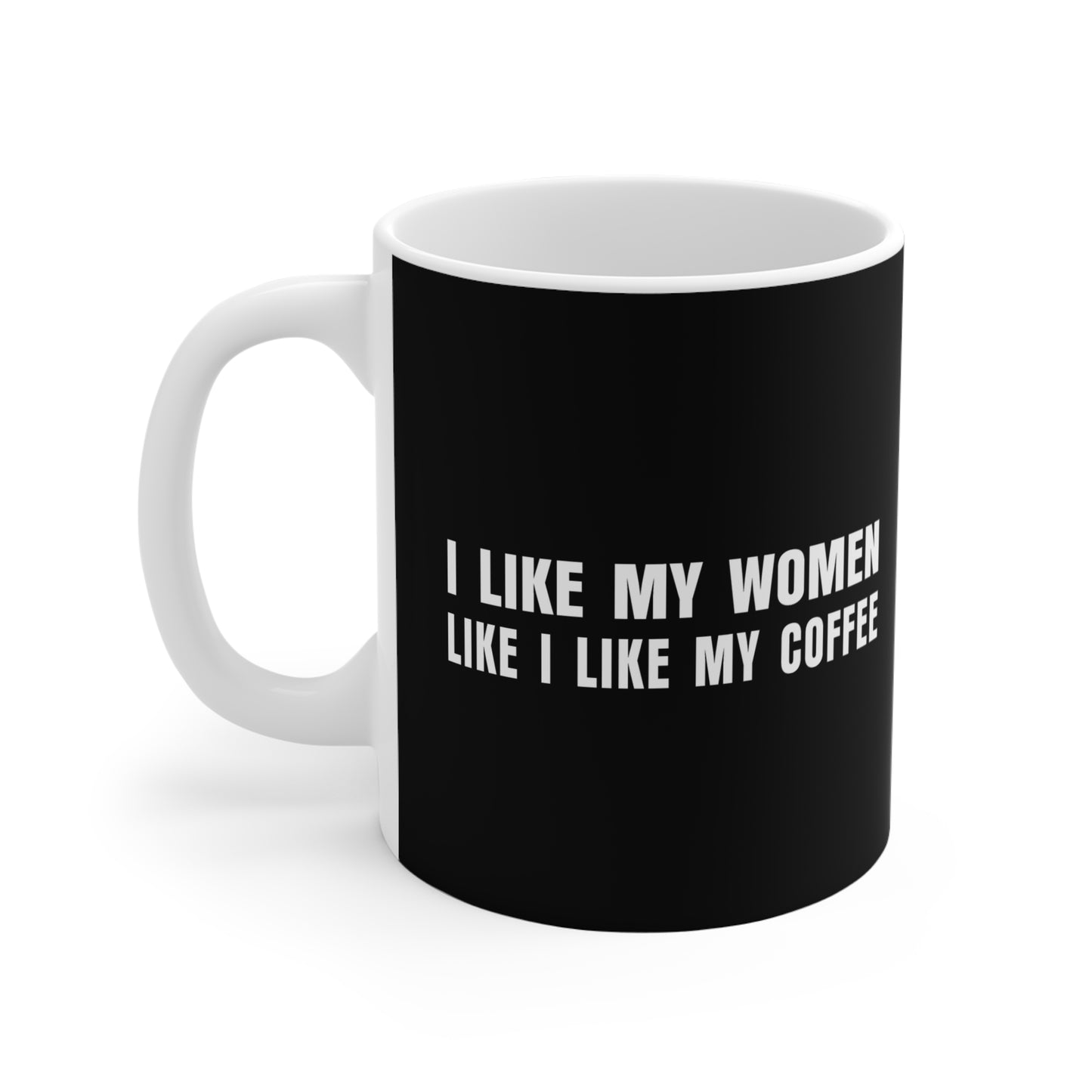 I Like My Women Like I Like My Coffee - Ground Up And In The Freezer - Mug
