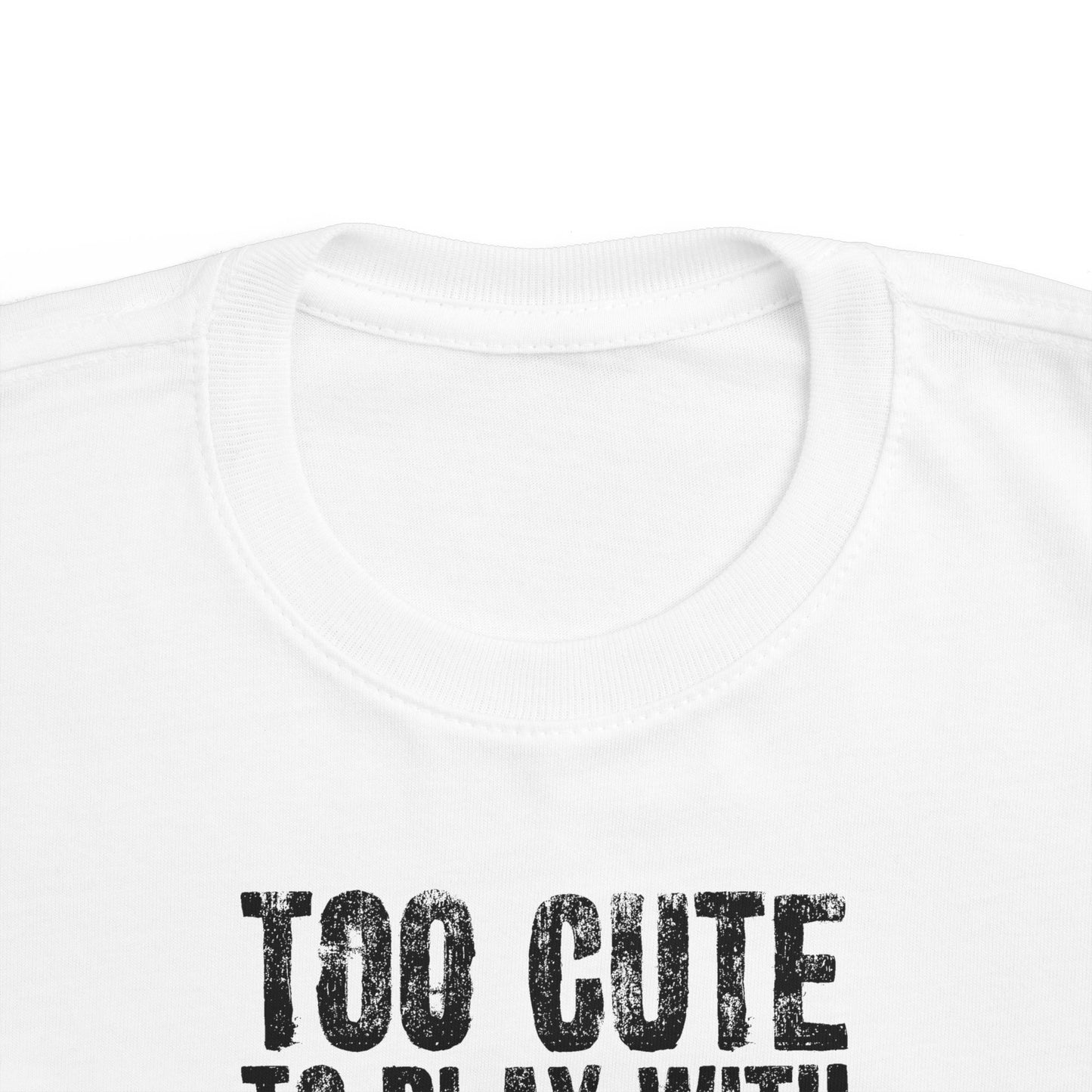 Too Cute To Play With Your Ugly Ass Kid - Toddler T-Shirt