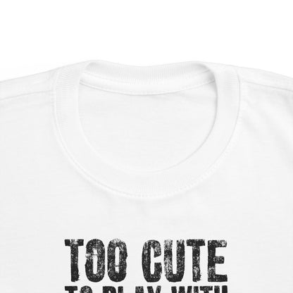Too Cute To Play With Your Ugly Ass Kid - Toddler T-Shirt