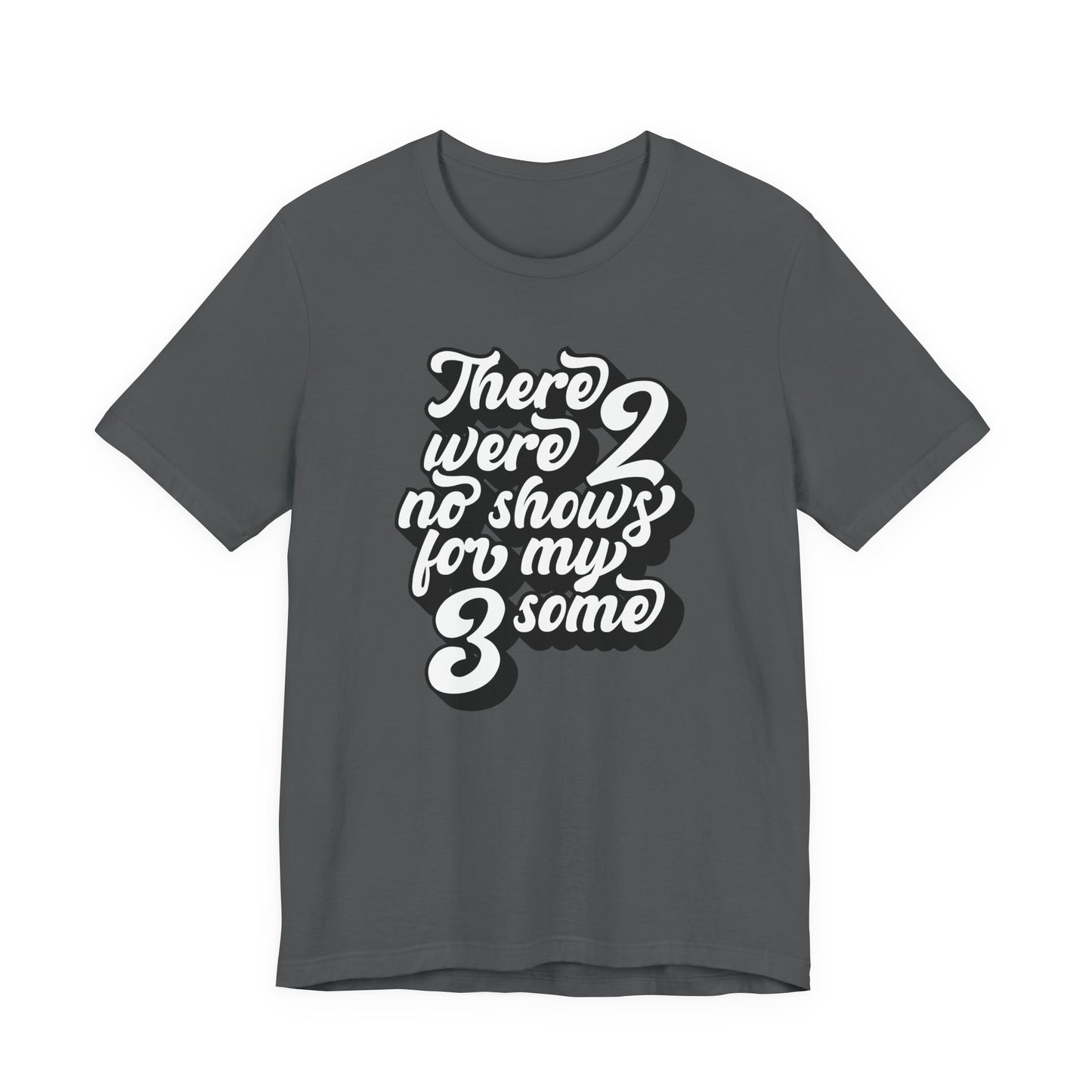 There Were Two No Shows For My Threesome - Men's T-Shirt