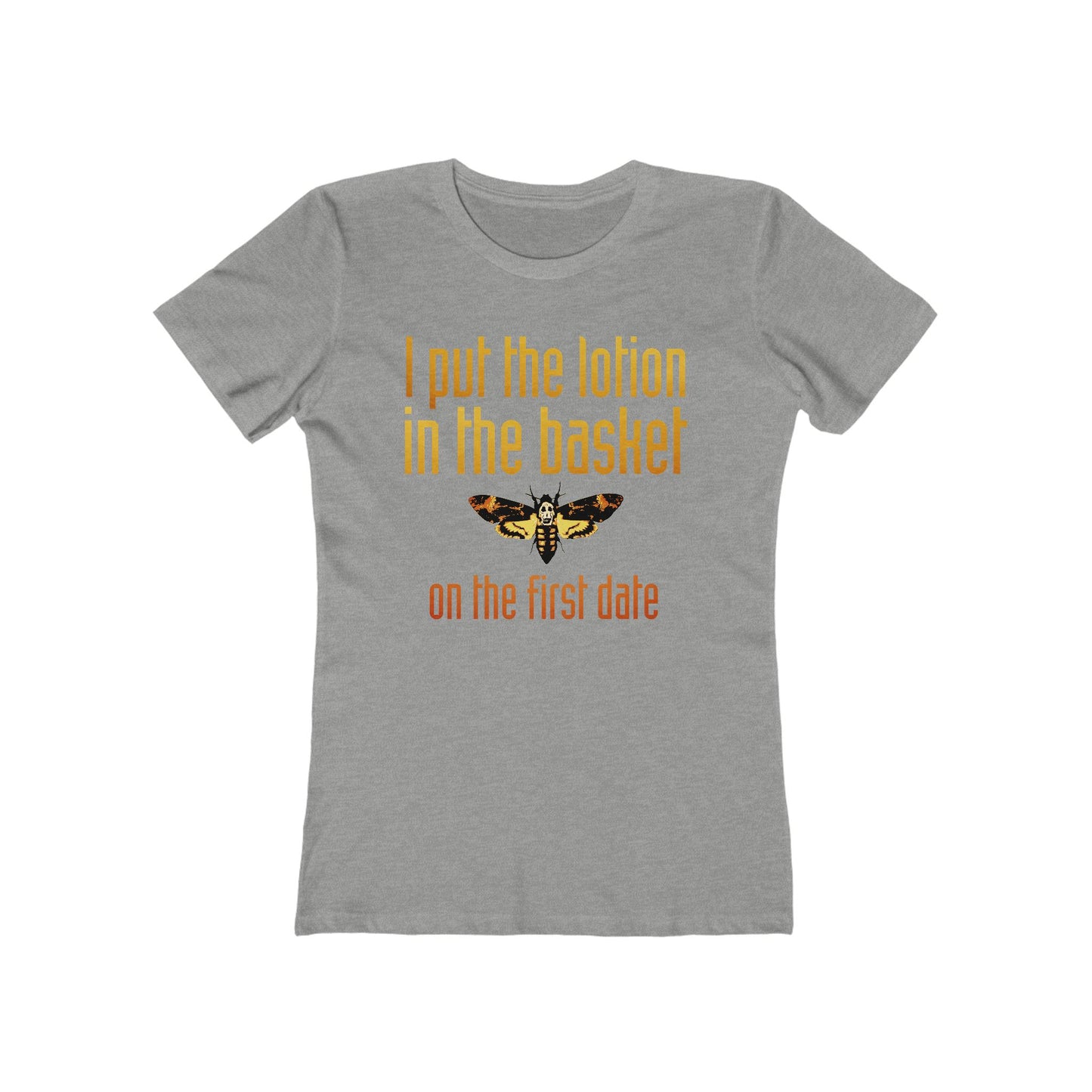 I Put The Lotion In The Basket On The First Date - Women’s T-Shirt