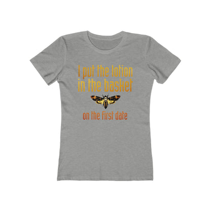 I Put The Lotion In The Basket On The First Date - Women’s T-Shirt