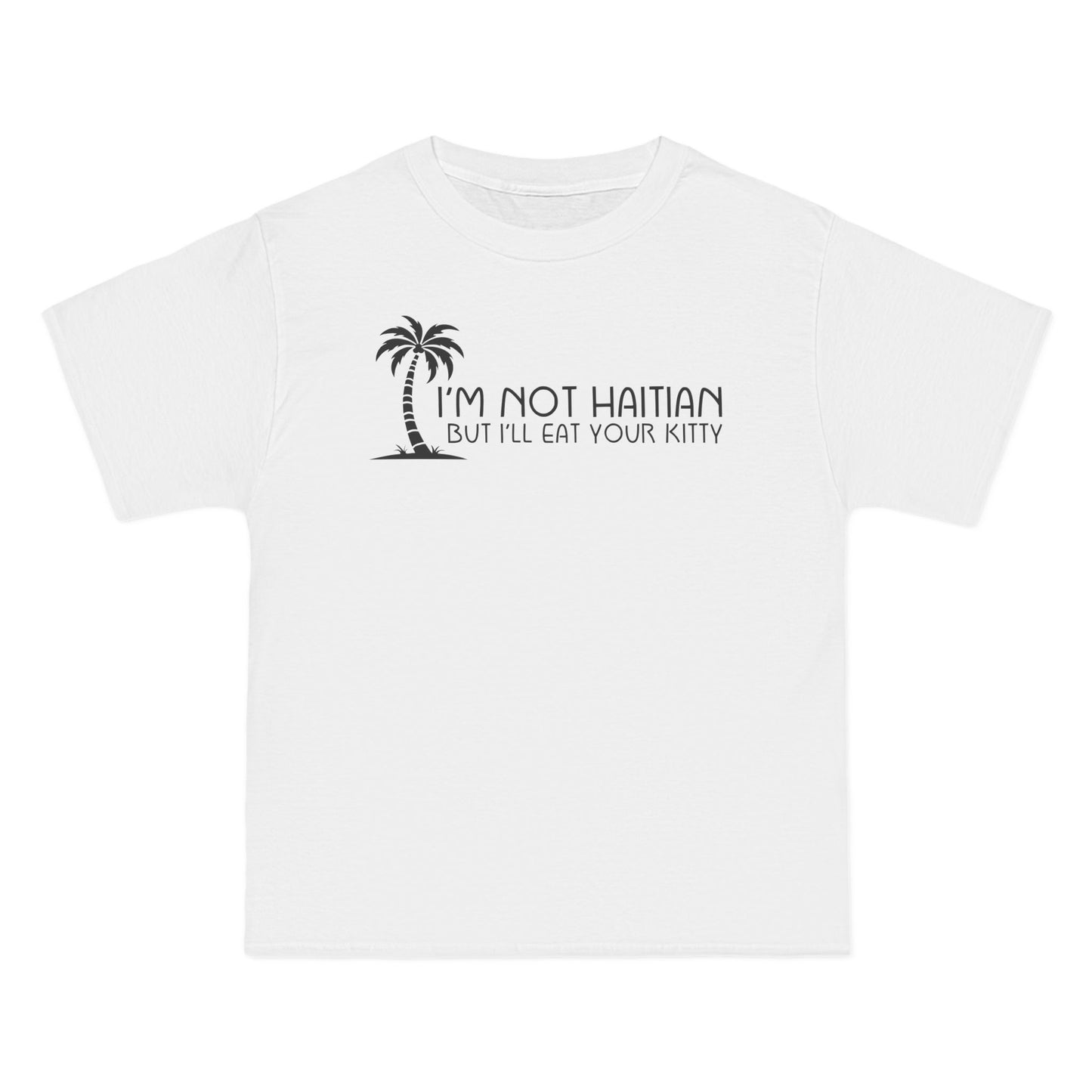 I'm Not Haitian But I'll Eat Your Kitty - Men's Heavyweight T-Shirt