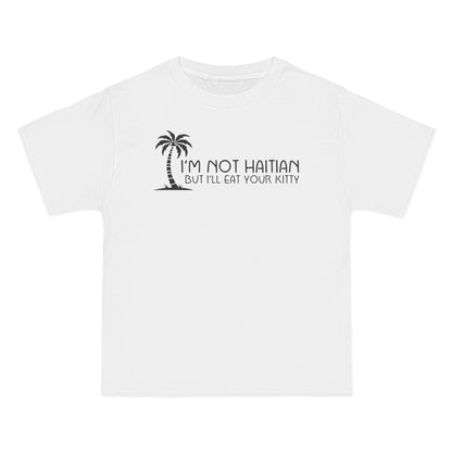 I'm Not Haitian But I'll Eat Your Kitty - Men's Heavyweight T-Shirt