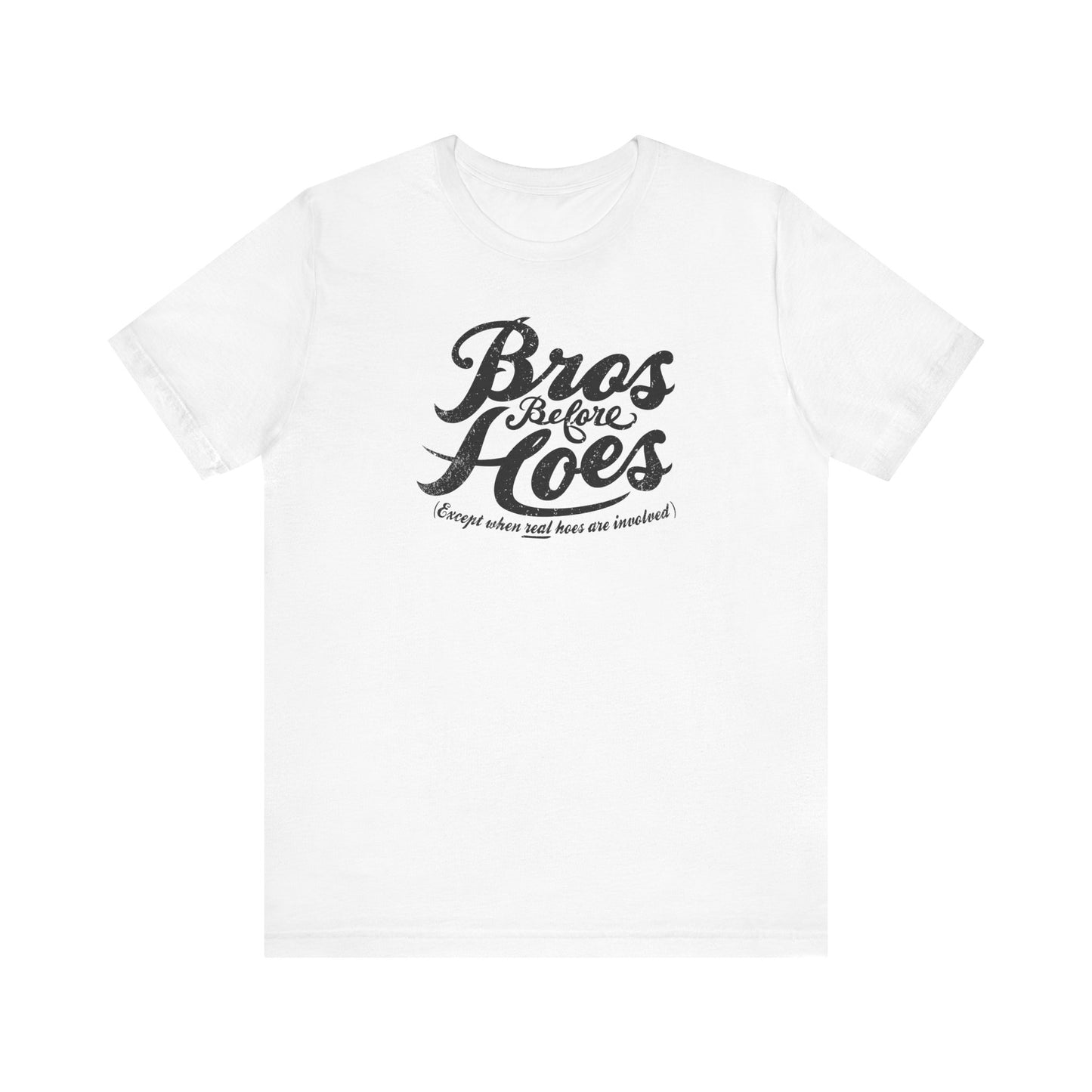 Bros Before Hoes (Except When Real Hoes Are Involved) - Men's T-Shirt