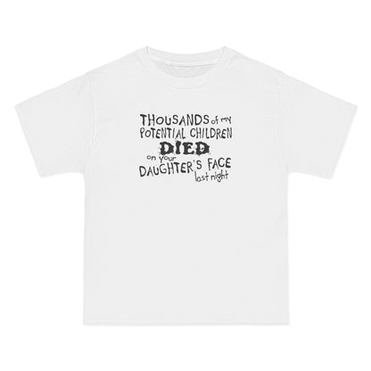 Thousands Of My Potential Children Died On Your Daughter's Face Last Night - Men's Heavyweight T-Shirt