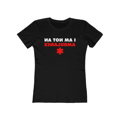 I Am Not An Ambulance  - Women’s T-Shirt