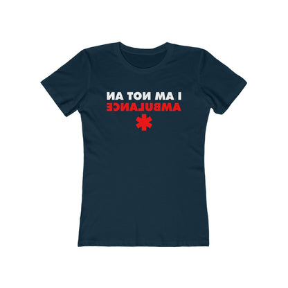 I Am Not An Ambulance  - Women’s T-Shirt