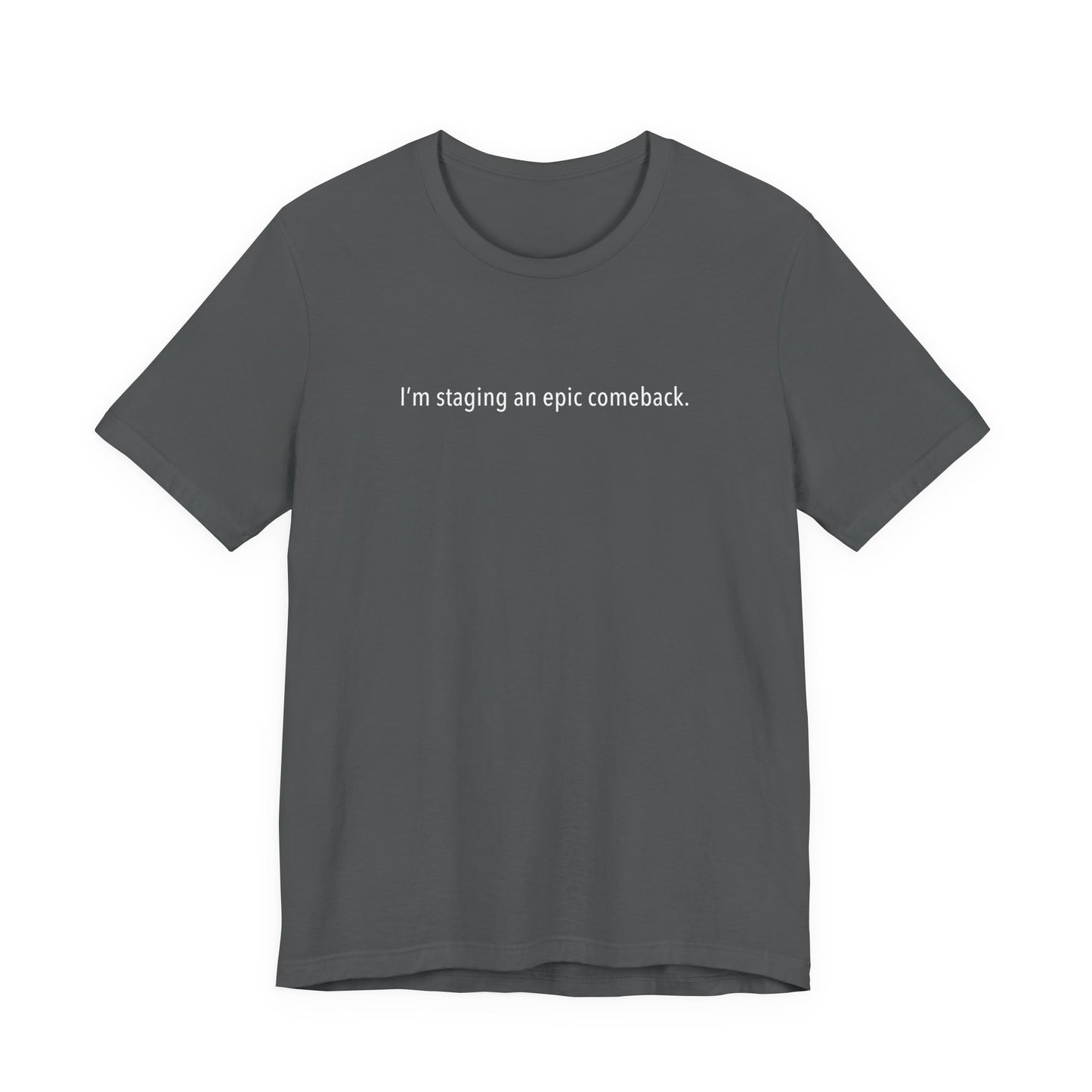I'm Staging An Epic Comeback. - Men's T-Shirt